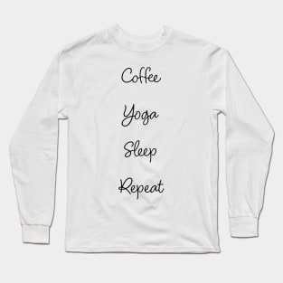 Coffee. Yoga. Sleep. Repeat Long Sleeve T-Shirt